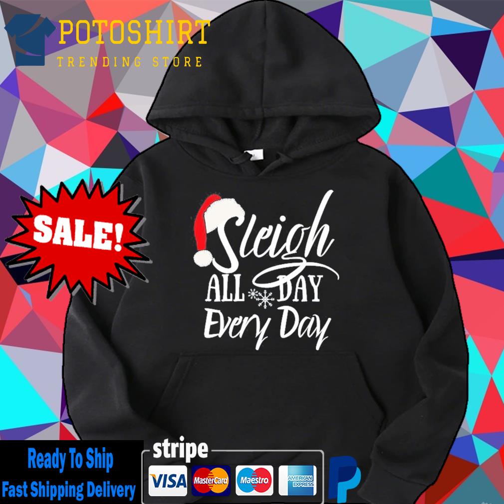 Sleigh all day christmas novelty s Hoodie