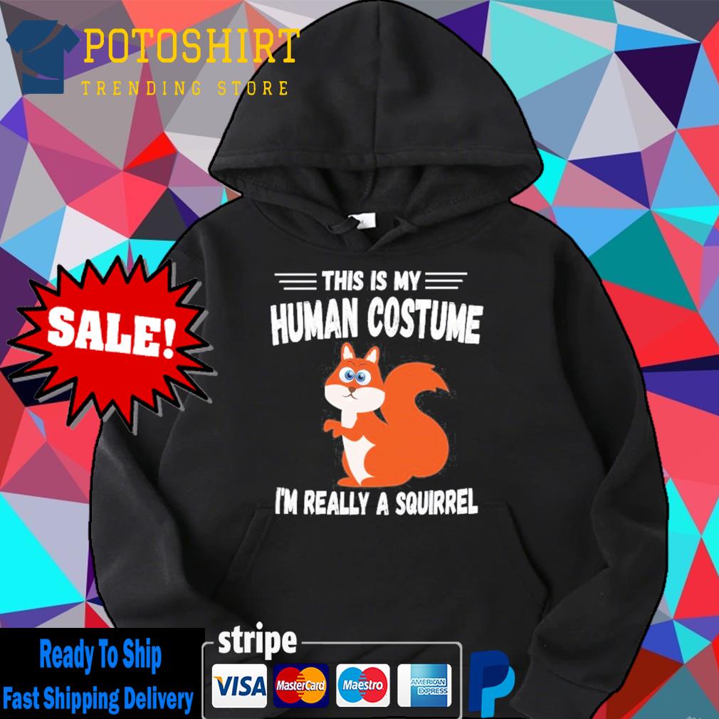 This is my human costume I'm really a squirrel halloween s Hoodie
