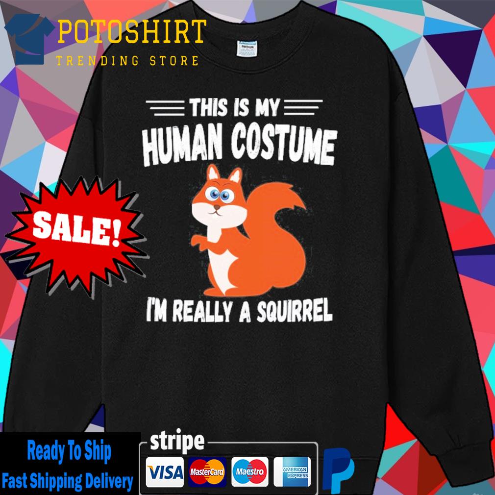 This is my human costume I'm really a squirrel halloween s Sweater
