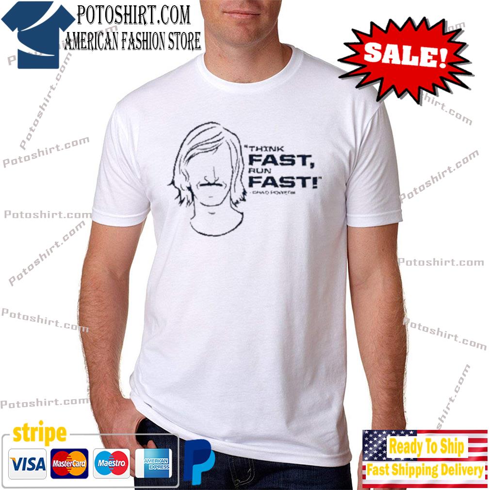 Chad powers ‘think fast run fast' shirt
