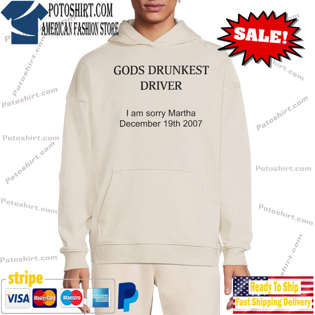 God's Drunkest Driver I Am Sorry Martha December 19Th 2007 Shirt hôdie trang