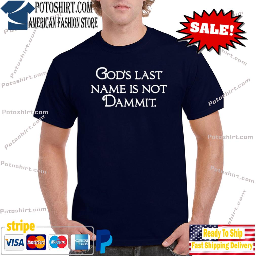 God's Last Name Is Not Dammit Shirt
