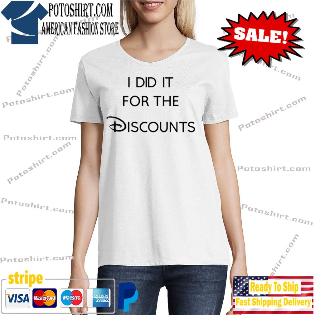 I did it for the discounts Tshirt woman