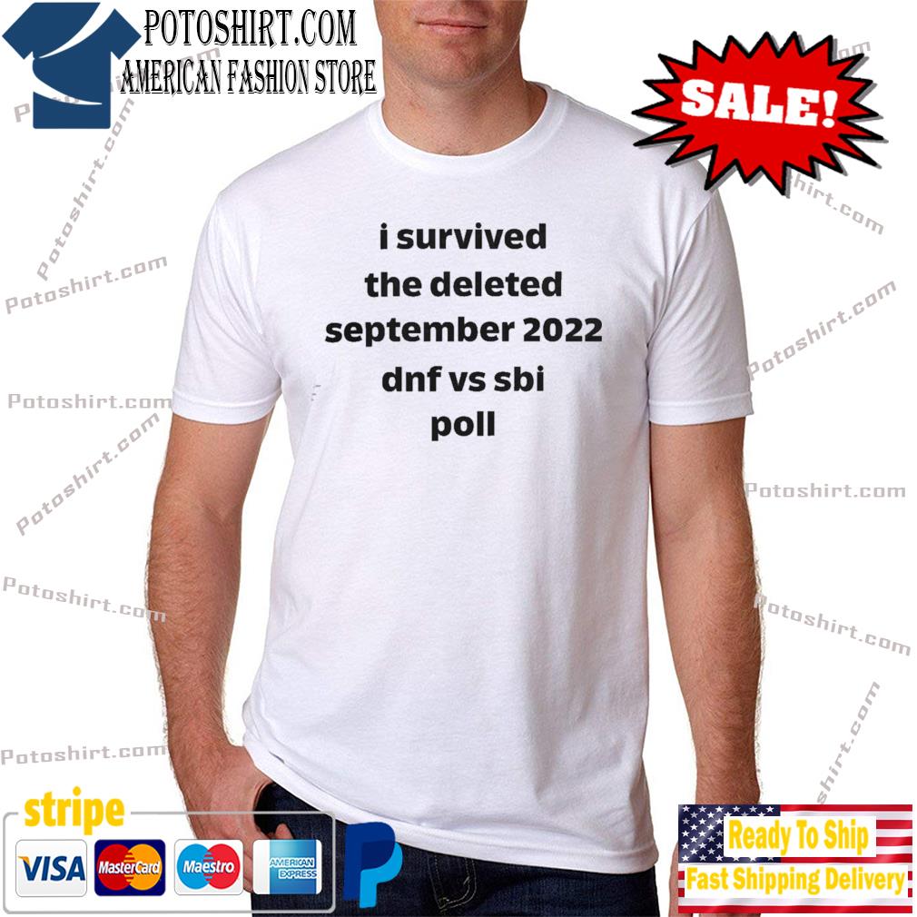 I survived the deleted september 2022 dnf vs sbI poll new shirt