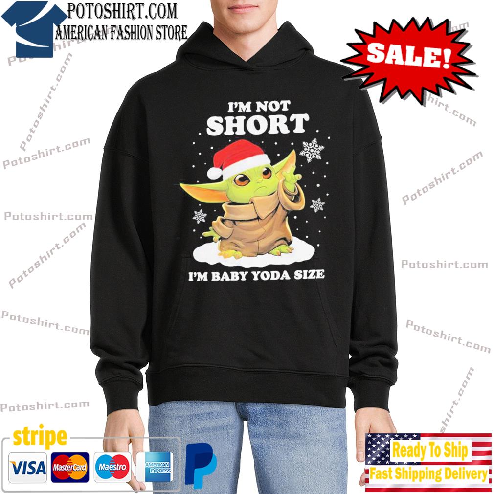 Im Not Short Im Baby Yoda Size shirt, hoodie, sweater and long sleeve