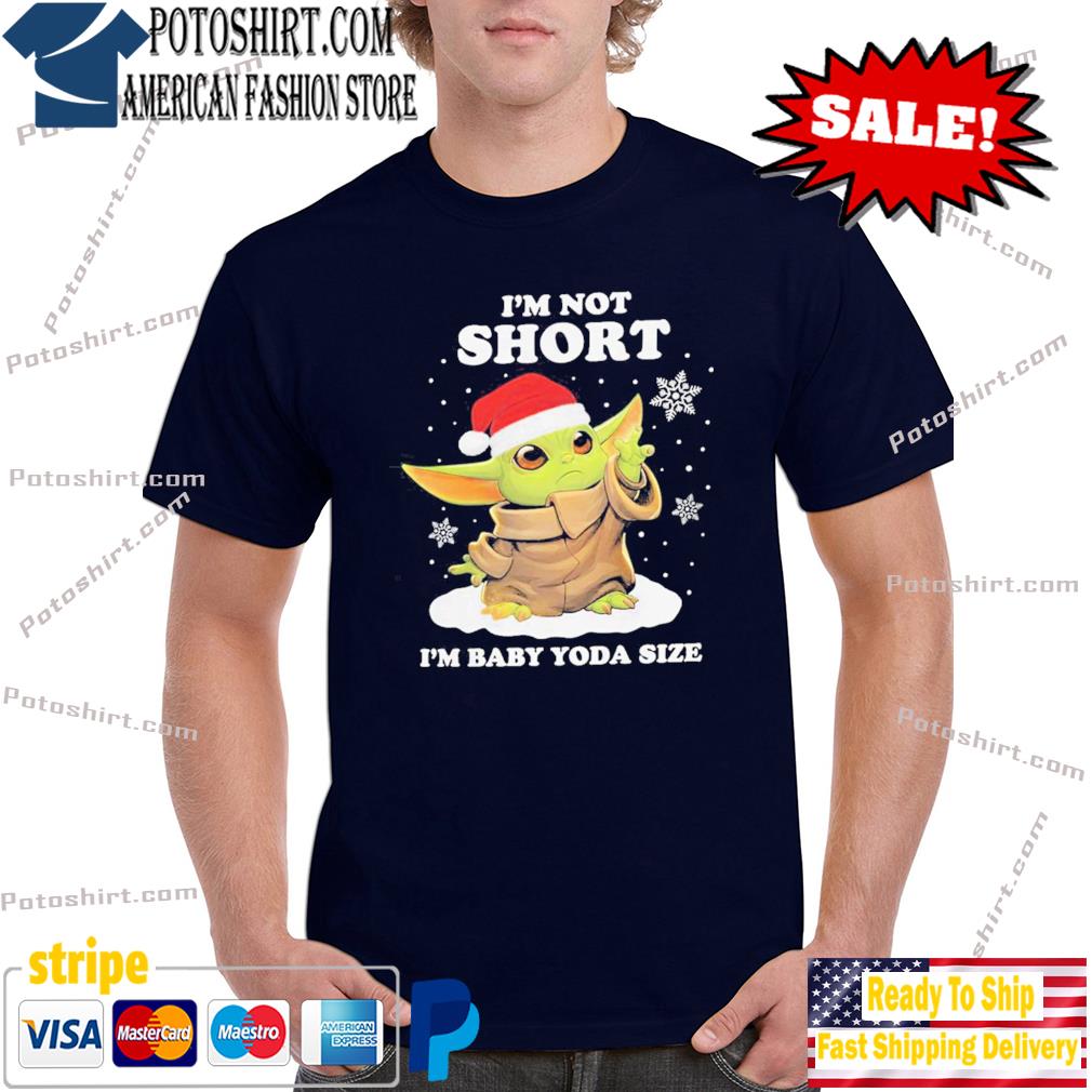 Im Not Short Im Baby Yoda Size shirt, hoodie, sweater and long sleeve