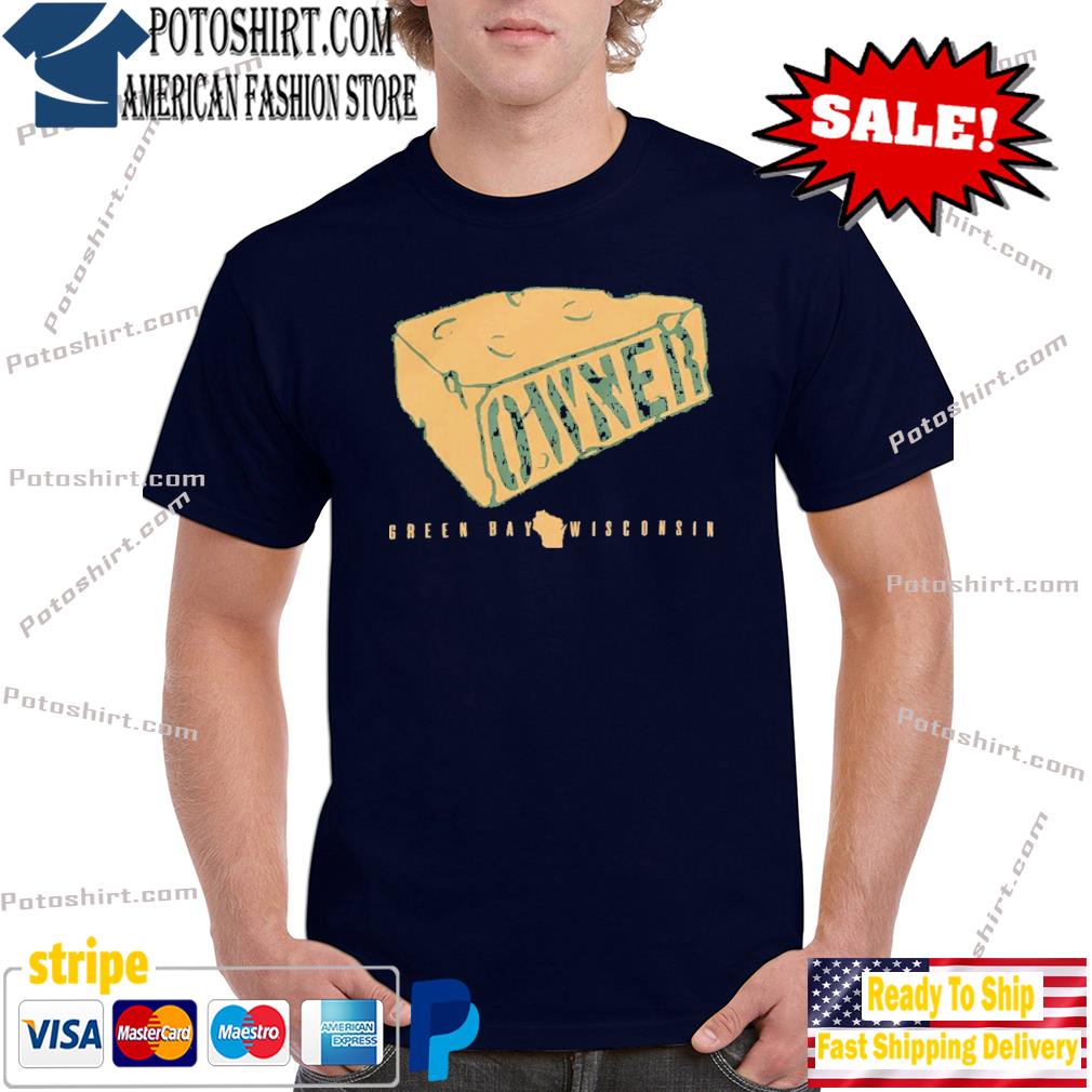 Owner green bay wI cheesehead shirt