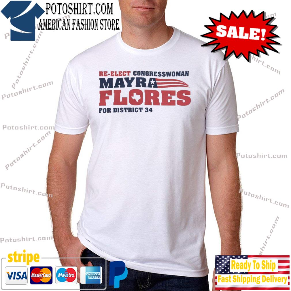 Reelect congressman mayra flores for district 34 shirt
