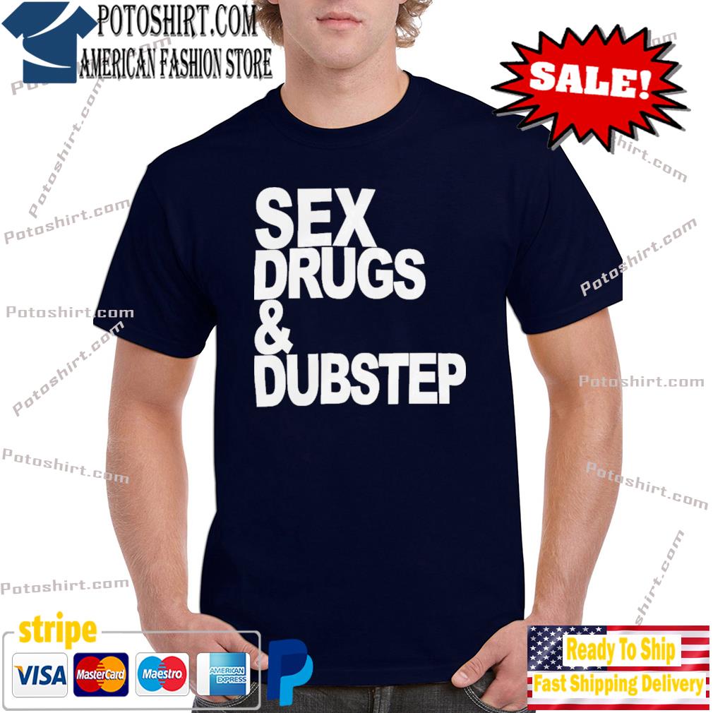 Sex drugs and dubstep cap madeon shirt