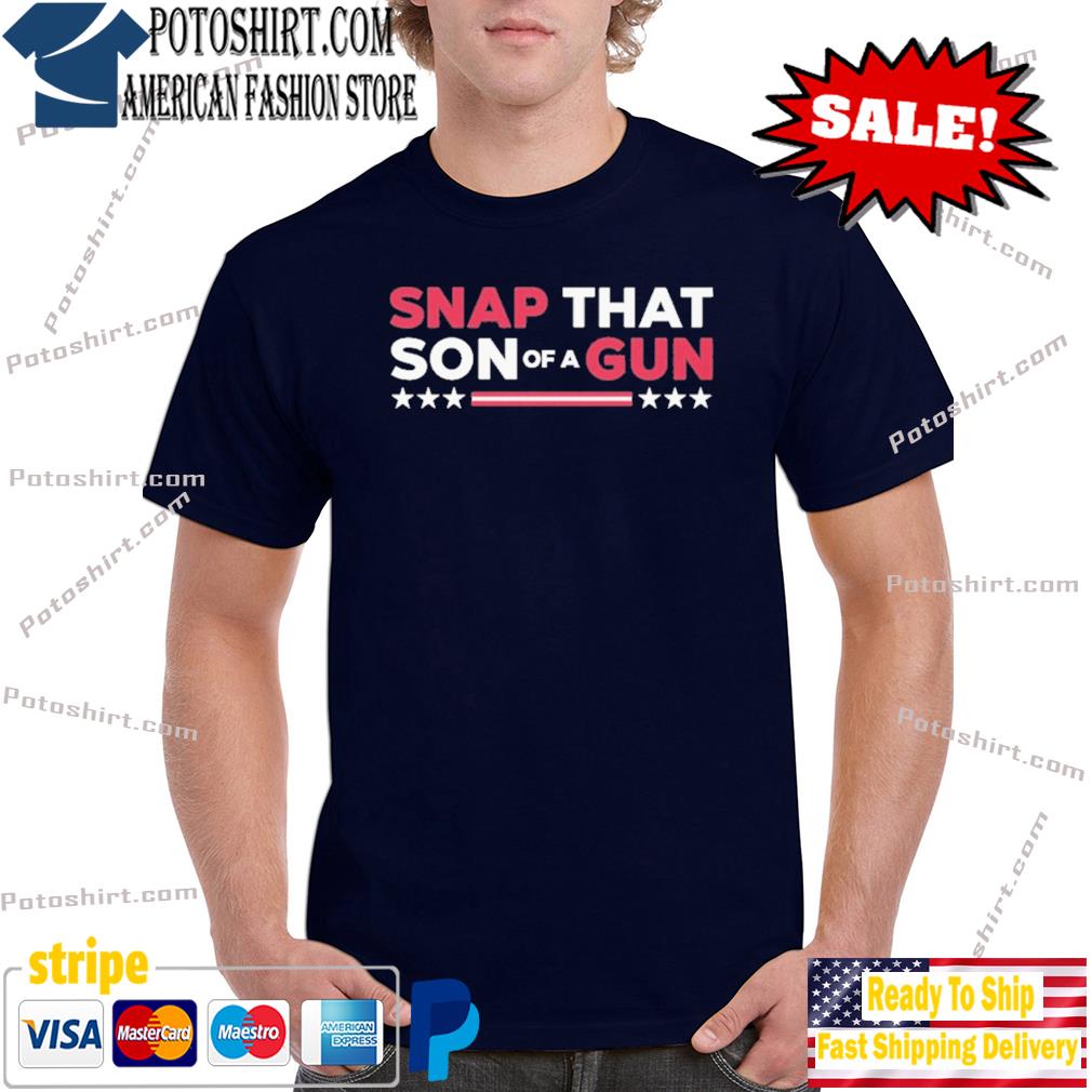 Snap that son of a gun funny shirt