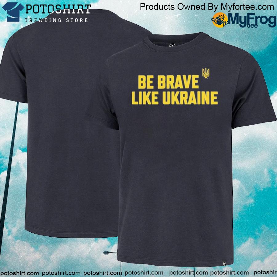 Be brave like Ukraine shirt