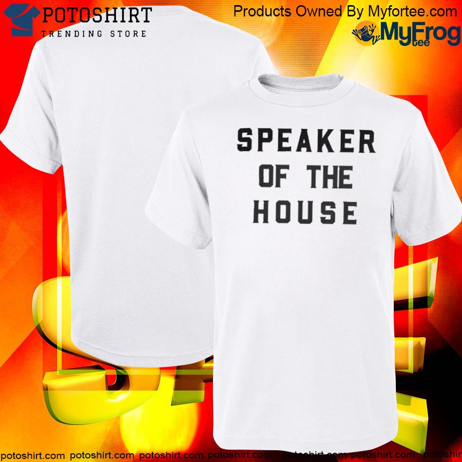 Speaker of the house shirt