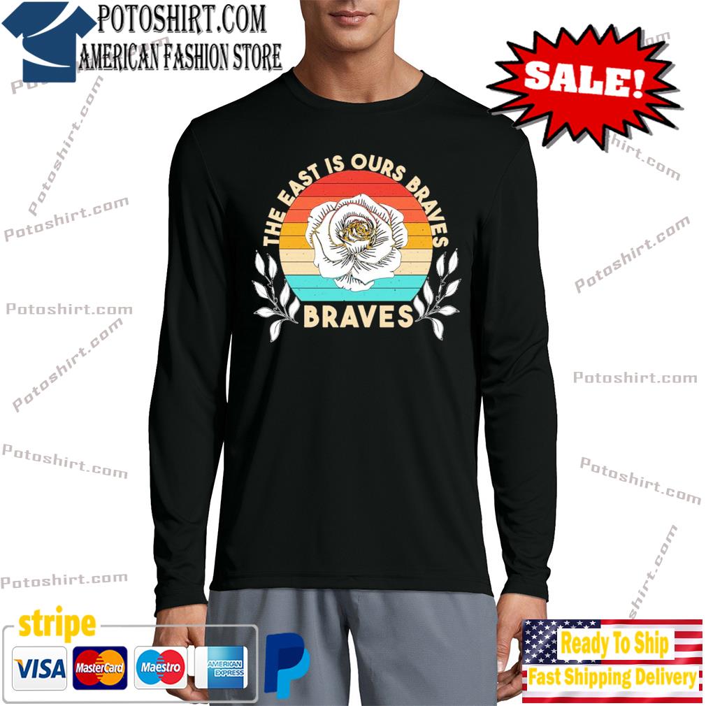 The east is ours braves vintage shirt, hoodie, sweater, long sleeve and  tank top