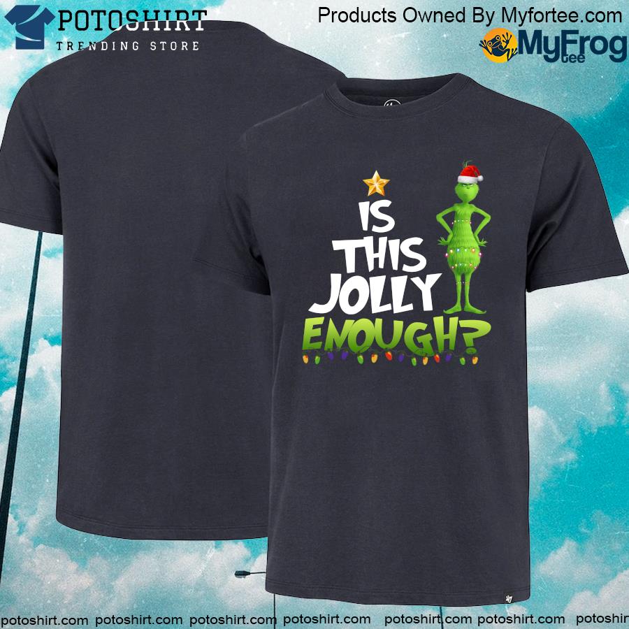 9-front-Is this Jolly enough Grinch Christmas shirt-Limited Edition