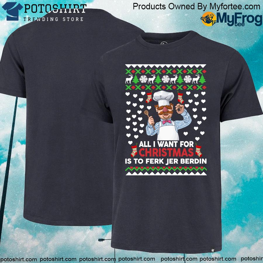 All I want for Christmas is to Ferk Jer Berdin ugly Christmas sweater