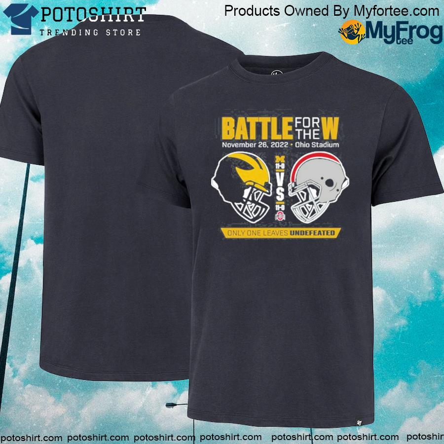 Battle For The W Michigan Football vs Ohio State Nov 26, 2022 Ohio Stadium Shirt