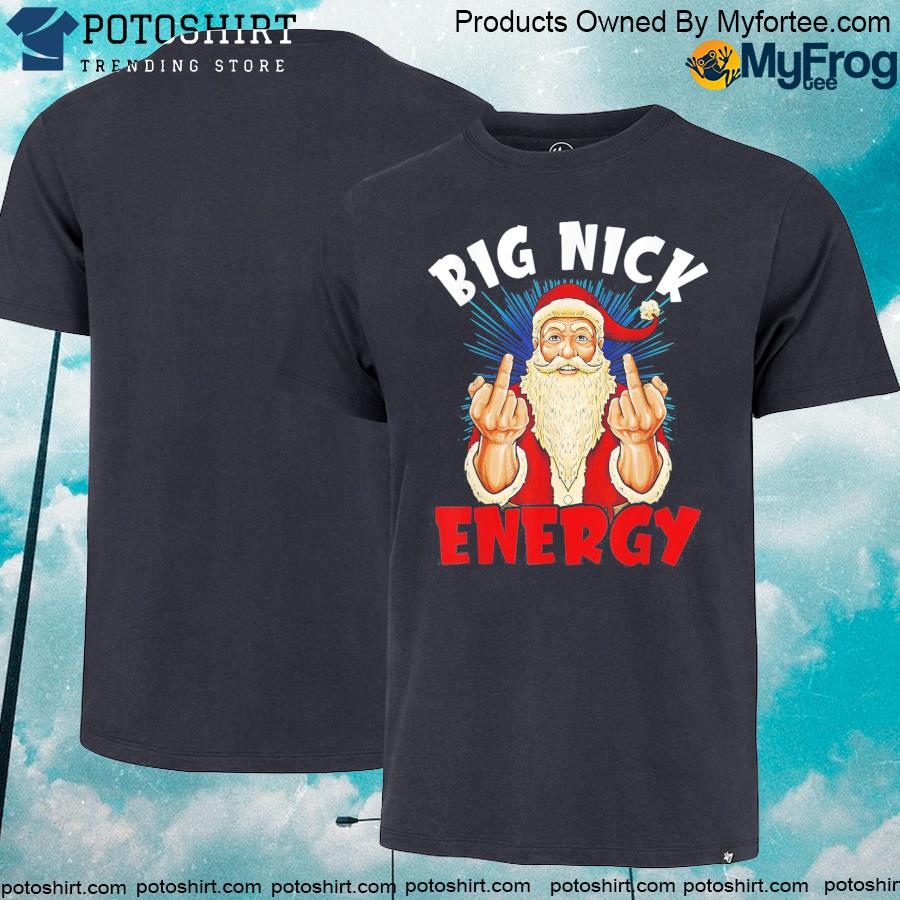 Big nick energy santa claus xmas Christmas shirt