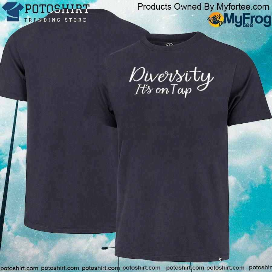 Diversity Its on Tap Shirt