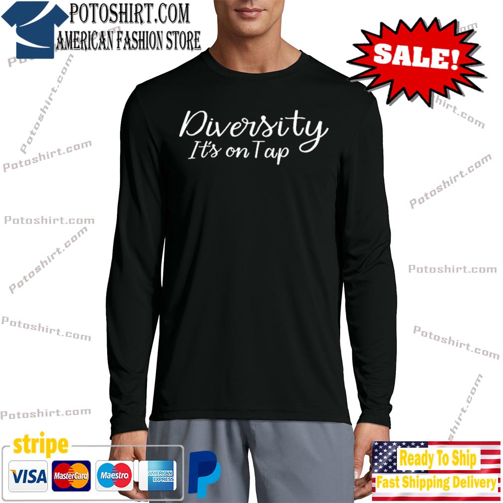 Diversity Its on Tap Shirt longsleeve
