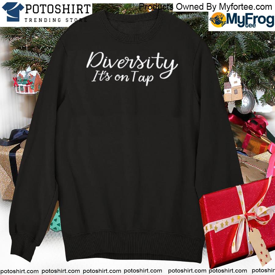 Diversity Its on Tap Shirt swearte