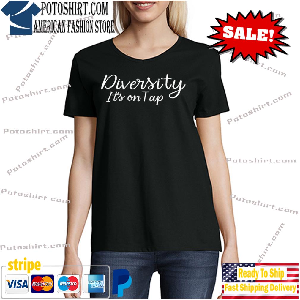 Diversity It's on Tap T-Shirt woman den