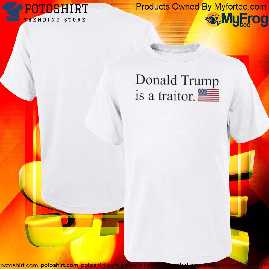 Donald Trump Is A Traitor T-Shirt