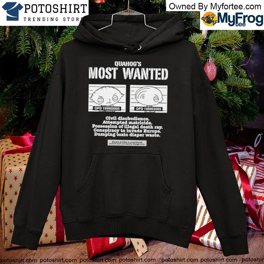 Family Guy Stewie Griffin Quahog’s Most Wanted T-Shirt hoodie