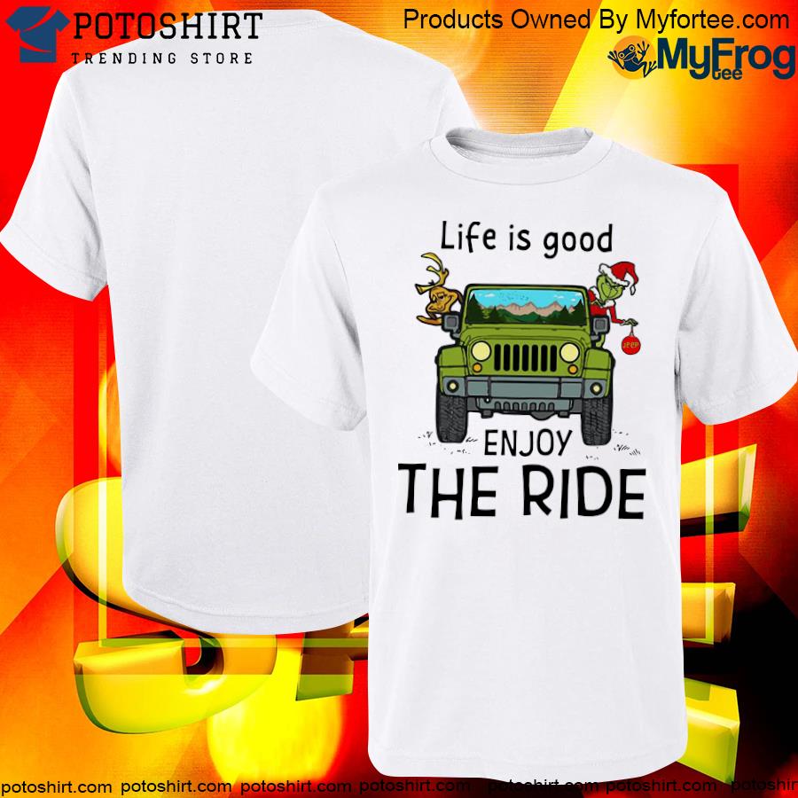 Grinch and deer driving jeep life is good enjoy the ride Christmas shirt