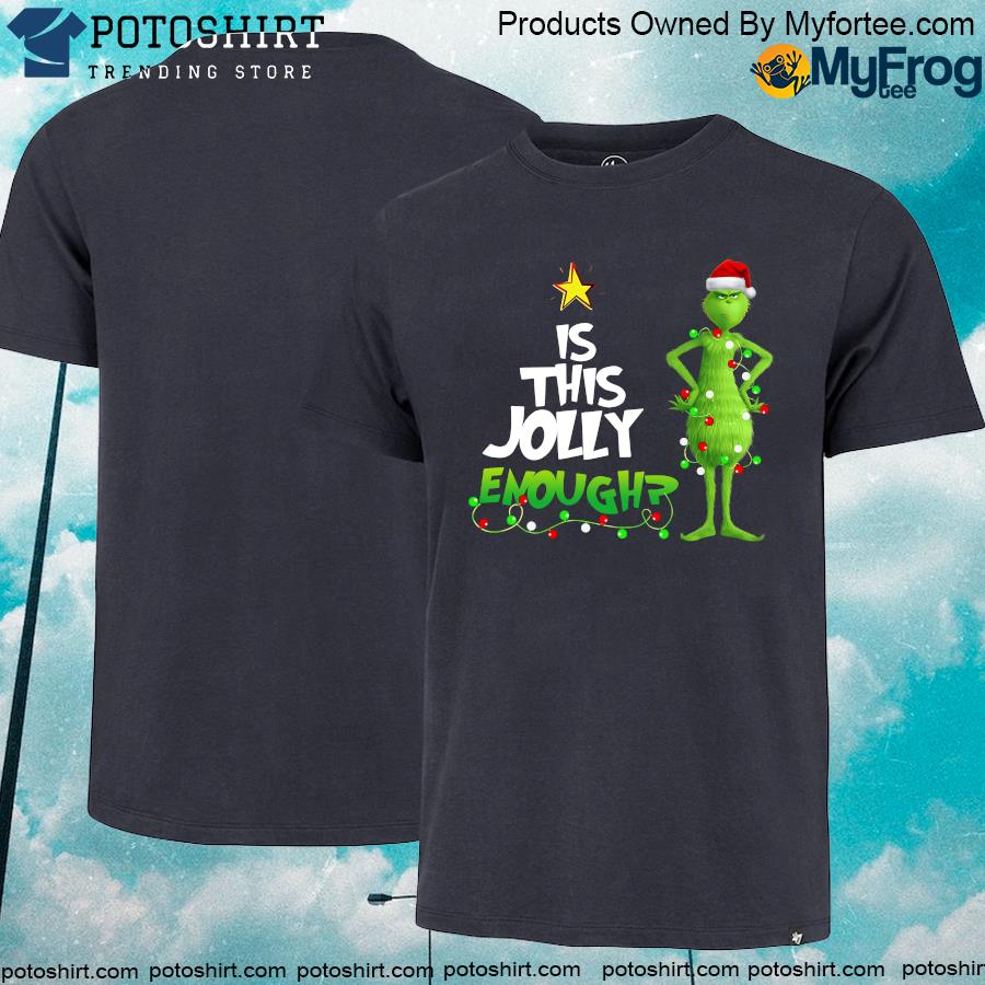 Grinch Christmas is this jolly enough merry Christmas shirt