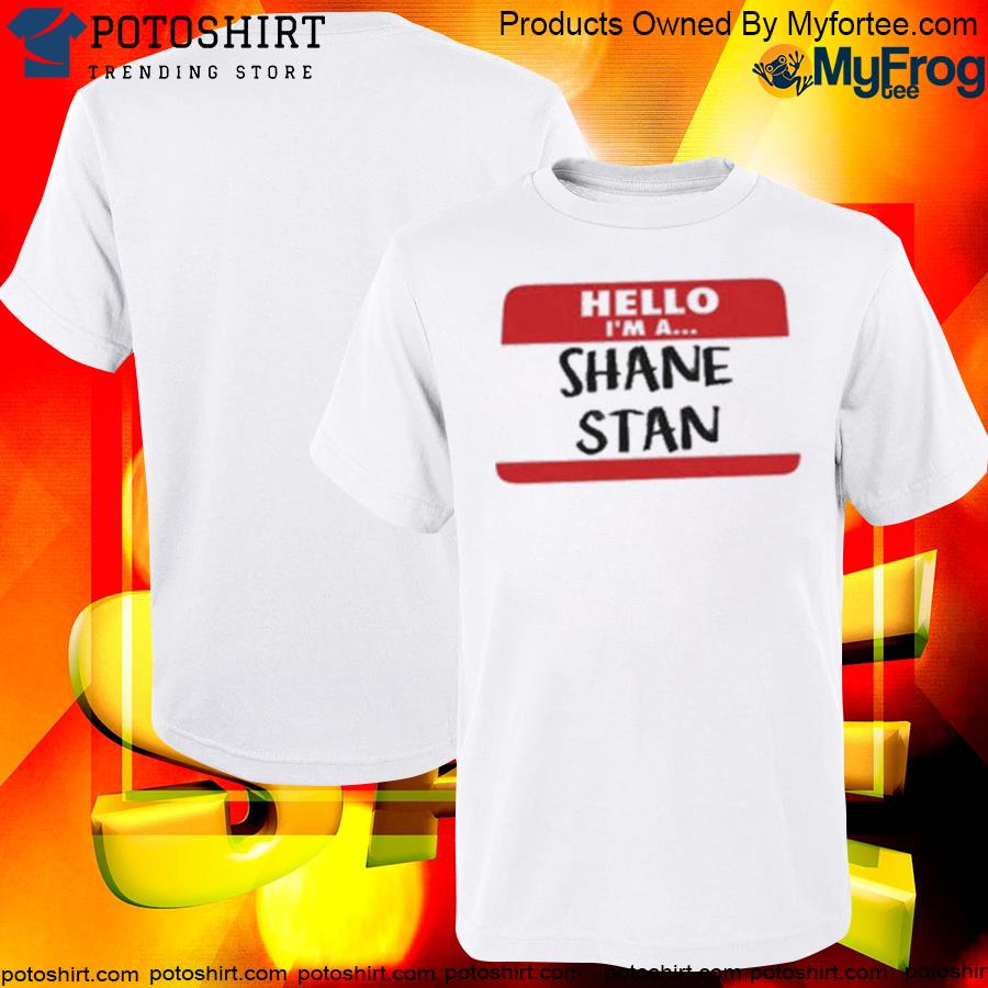Hello I'm a shane stan shirt
