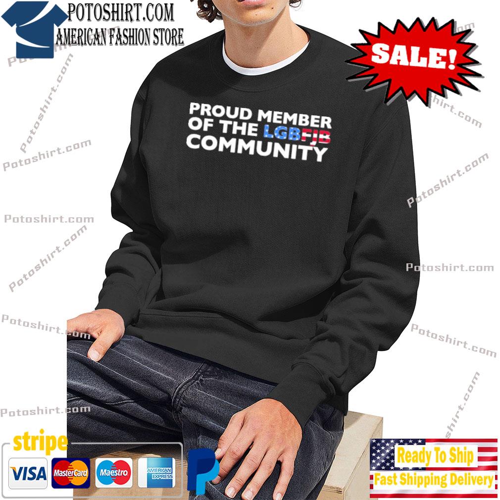 Frastødende patrice lys s Hodgetwins Store Proud Member Of The Lgbfjb Community Shirt, hoodie,  sweater, long sleeve and tank top