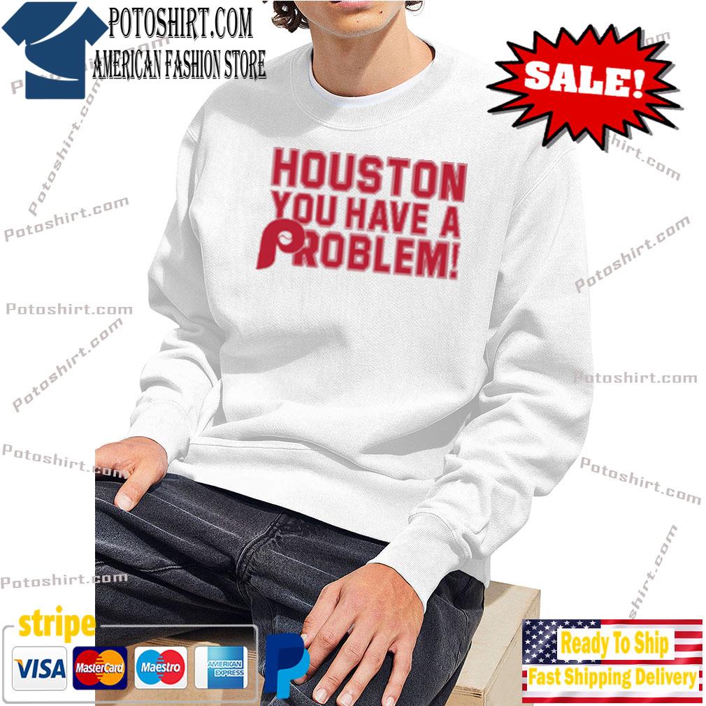 Phillies Houston You Have a problem, Houston You Have A Problem | Essential  T-Shirt