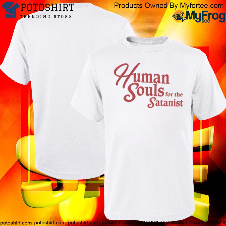 Human Souls For The Satanist T-Shirt