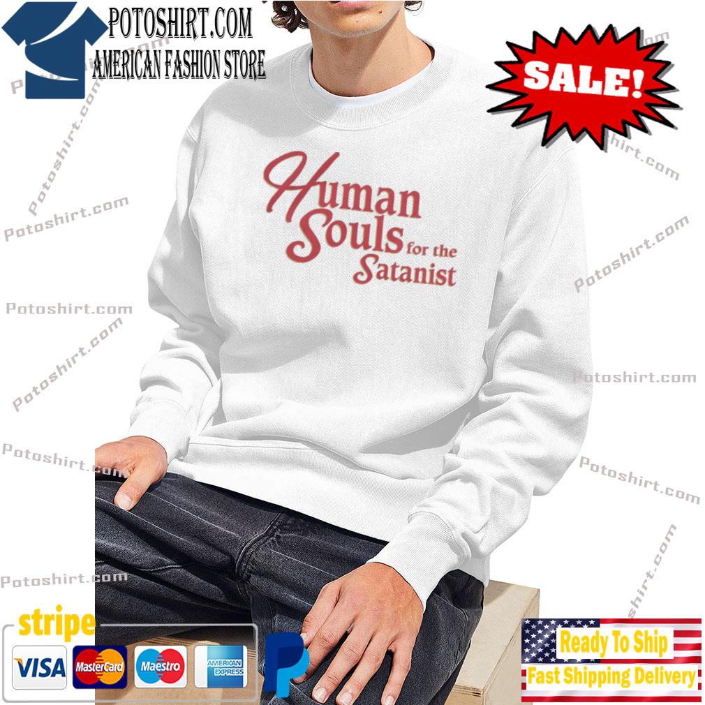 Human Souls For The Satanist T-Shirt sweart trang