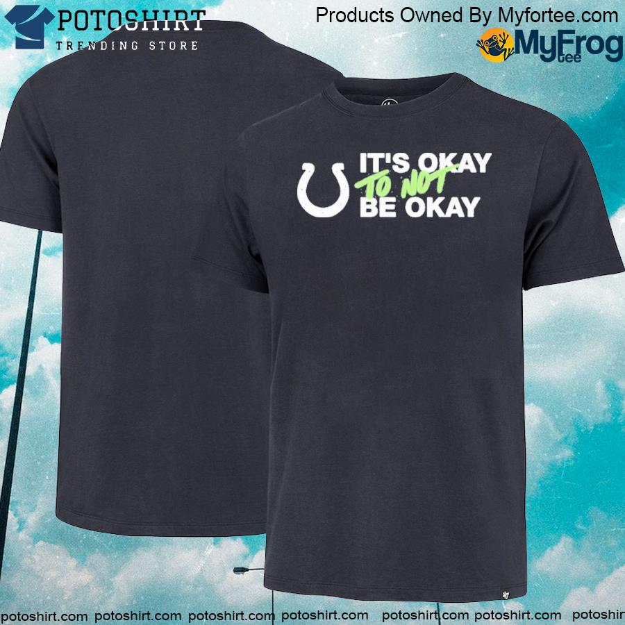 It's Not Okay To Not Be Okay Shirt Kicking The Stigma September 19 Colts  Rams Game Shirt Hoodie - Teechipus