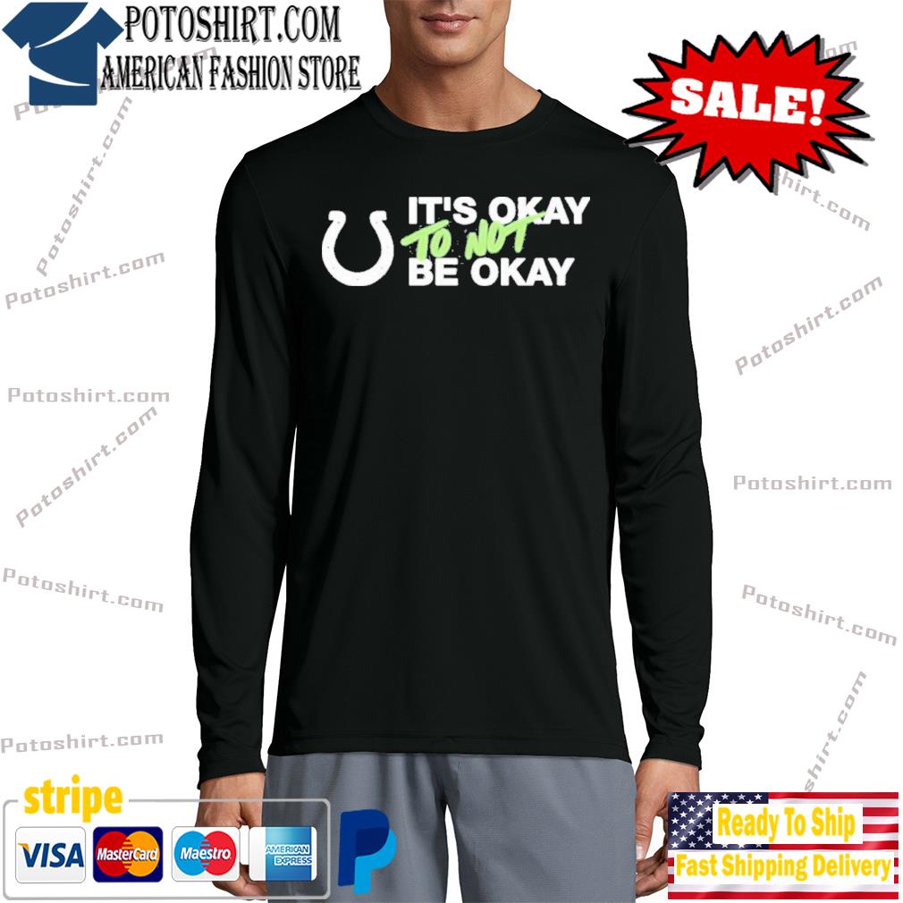 It's Not Okay To Not Be Okay Shirt Kicking The Stigma September 19 Colts  Rams Game Shirt Hoodie - Teechipus