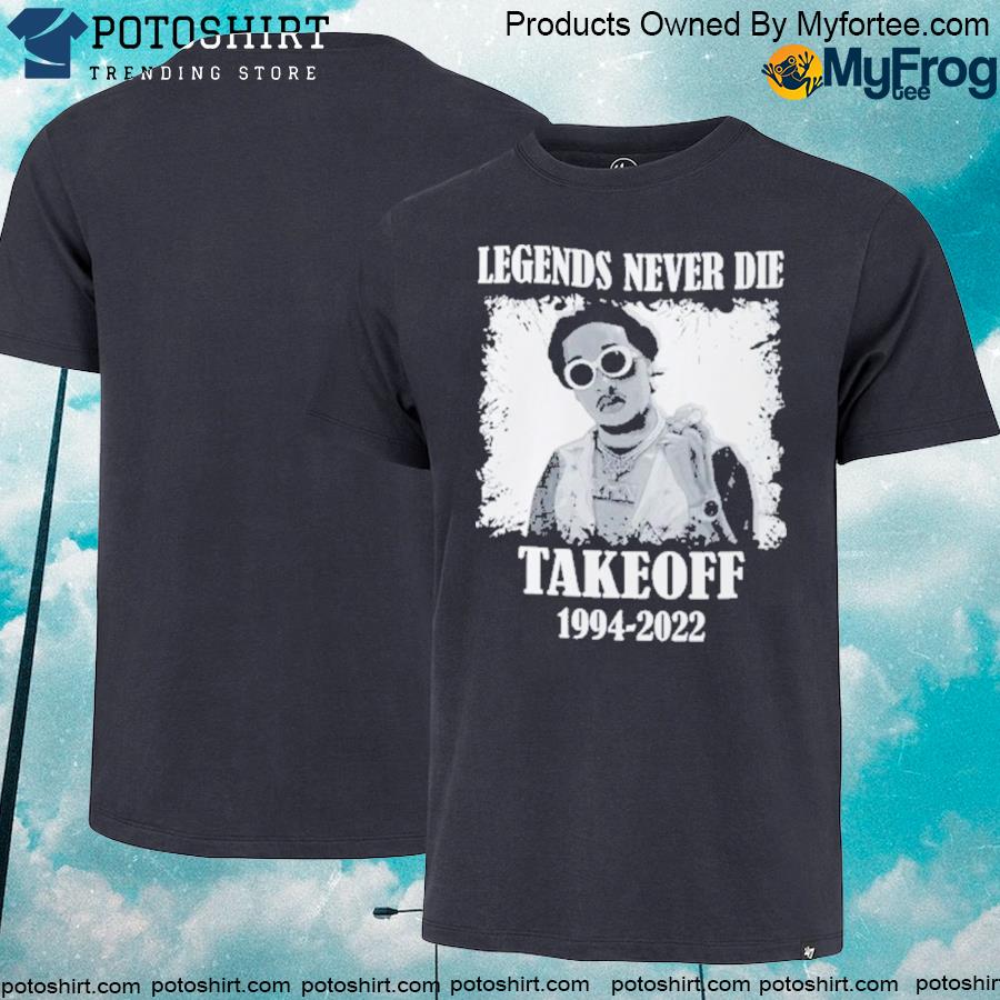 Legends Never Die Takeoff 1994-2022 Shirt