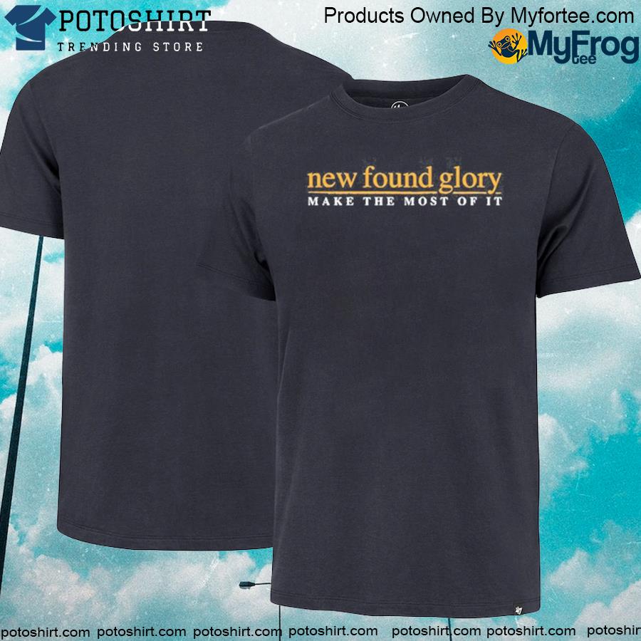 Make the most of it new found glory shirt