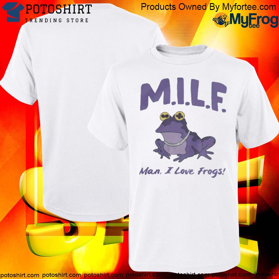 Man I Love Frogs Shirt, MILF T-Shirt