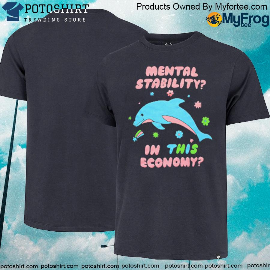Mental stability in this economy shirt