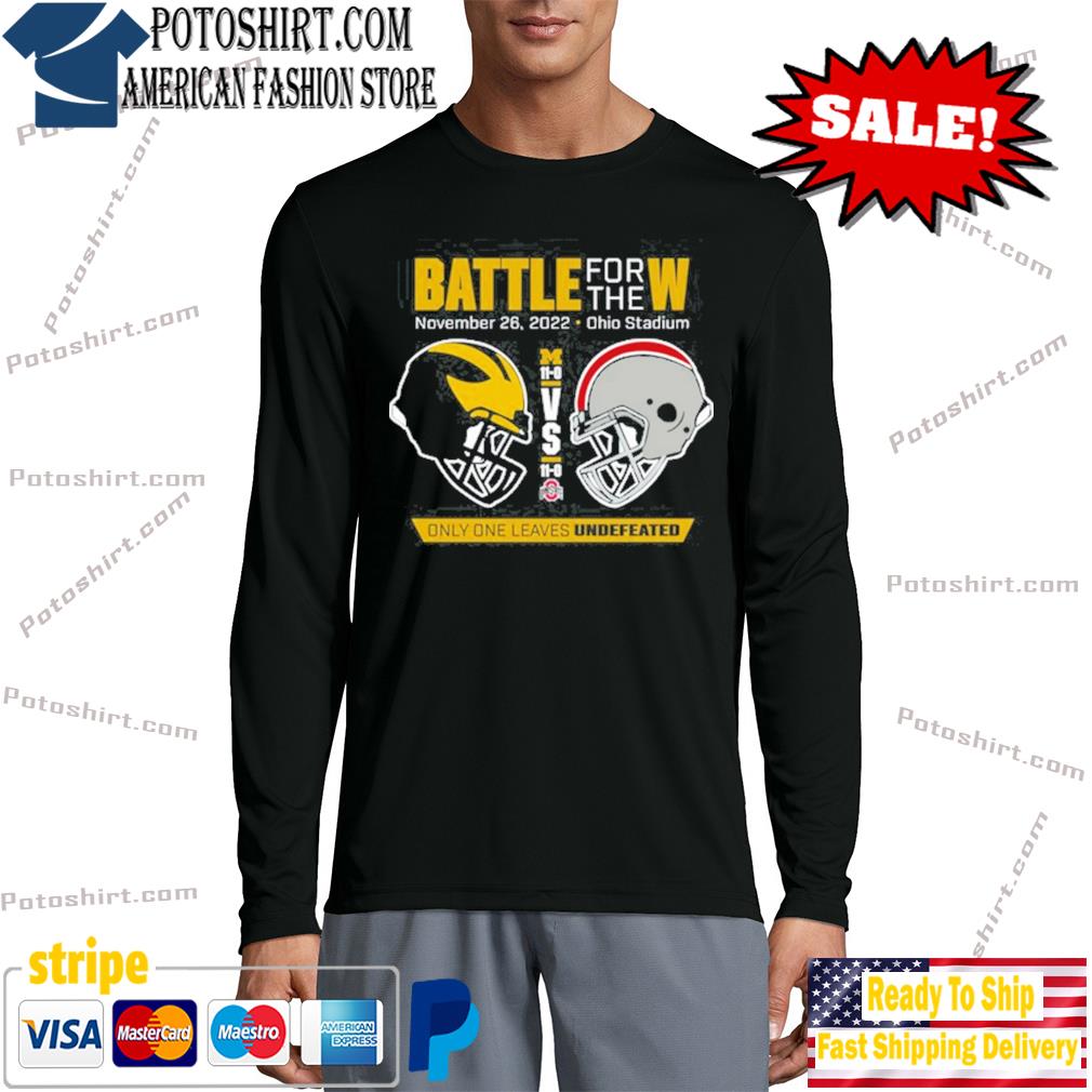 Michigan Football vs Ohio State Battle For W The Nov 26, 2022 Ohio Stadium Shirt-Unisex T-Shirt longsleeve