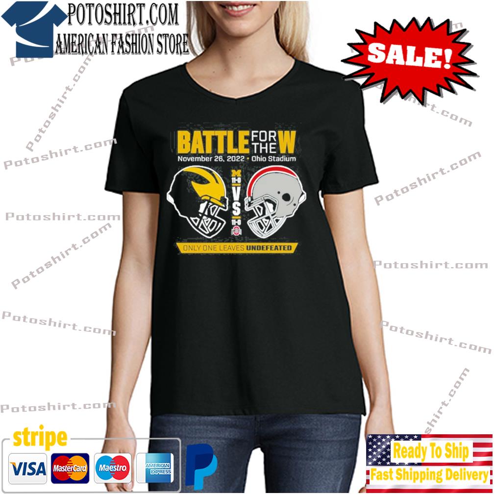 Michigan Football vs Ohio State Battle For W The Nov 26, 2022 Ohio Stadium Shirt-Unisex T-Shirt woman den