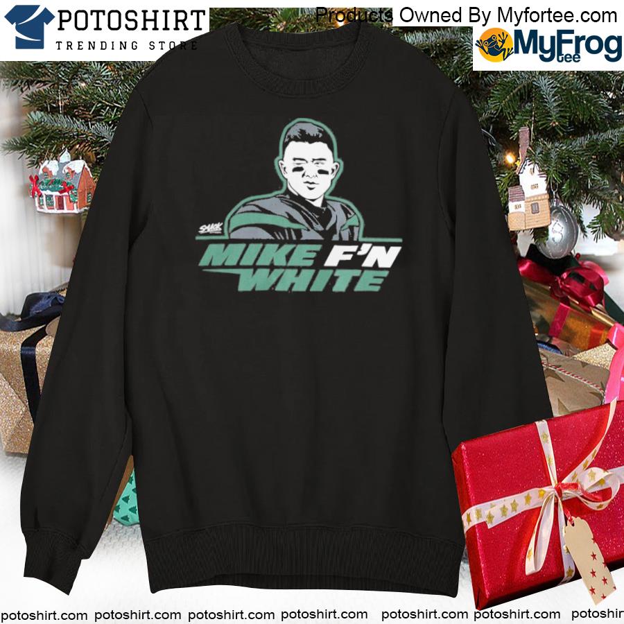 Mike F'n White T-Shirt, hoodie, sweater and long sleeve