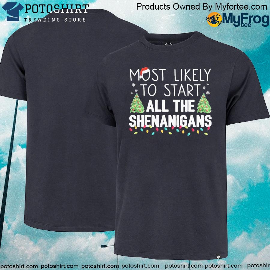 Most Likely To Start All The Shenanigans Christmas T-Shirt