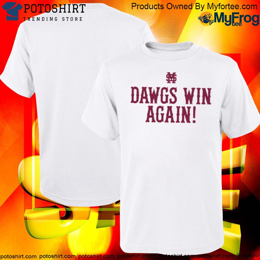 Msu dawgs win again shirt