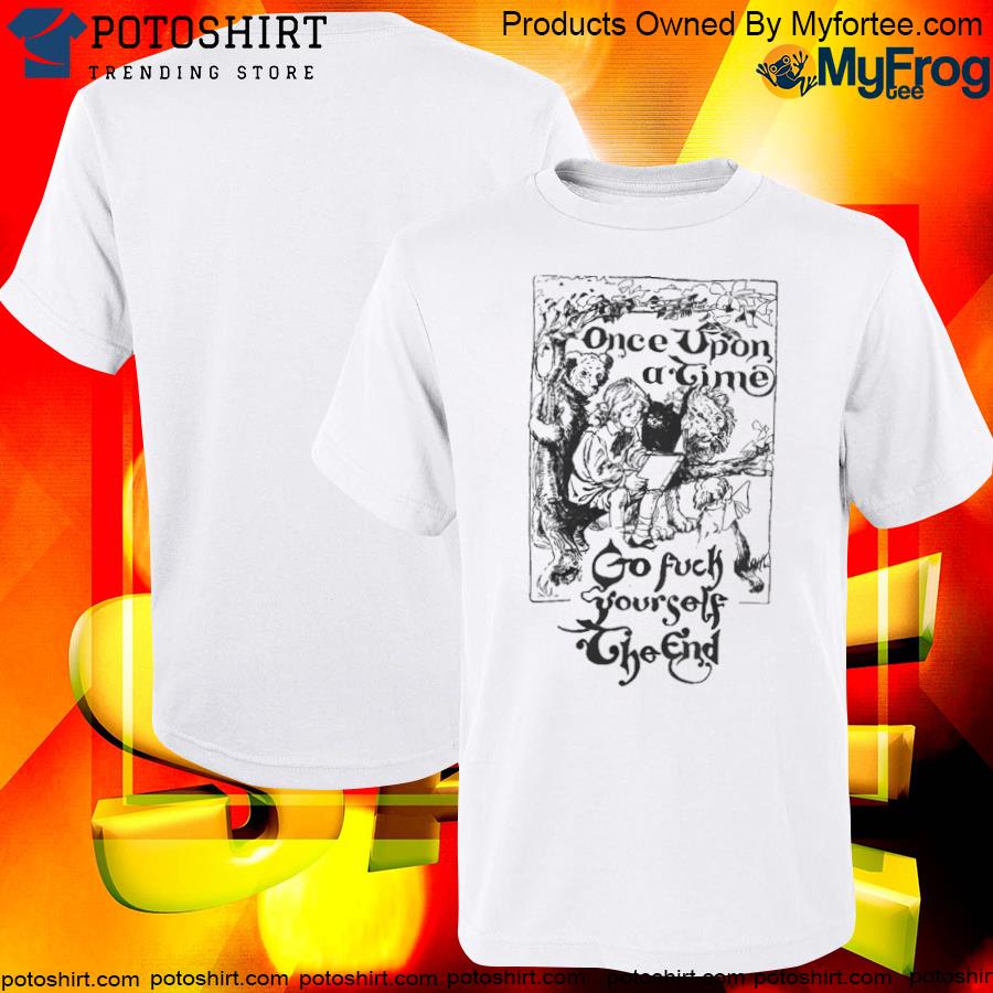 Officia once Upon A Time Go Fuck Yourself The End T-Shirt