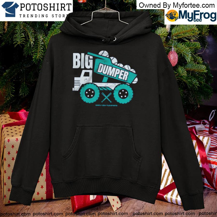 Official 2022 Seattle mariners big dumper shirt, hoodie, sweater, long  sleeve and tank top