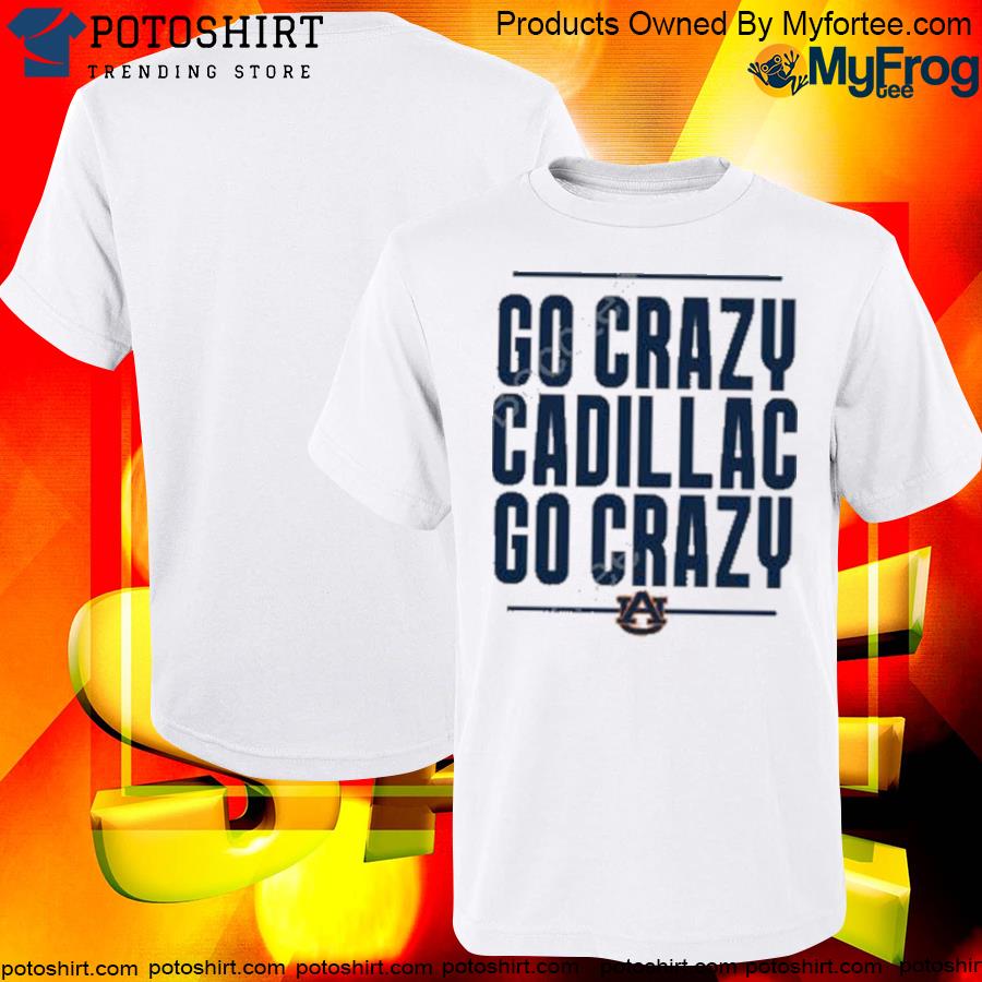 Official Auburn Football Go Crazy Cadillac Shirt