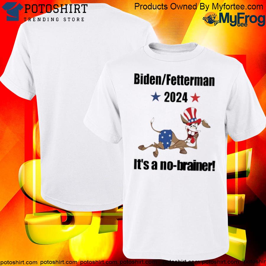 Official biden fetterman 2024 it's a nobrainer shirt