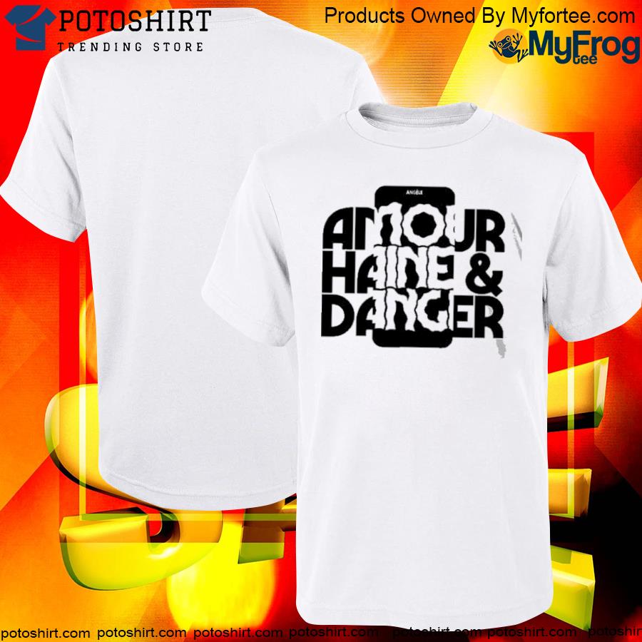 Official Blanc amour haine and danger shirt